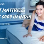 Best mattress under 6000 in India